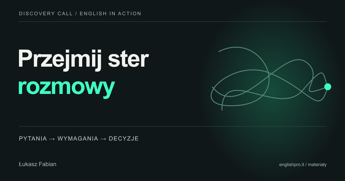Przejmij ster rozmowy. Od swobodnych opowieści do pytań, wymagań i decyzji.
